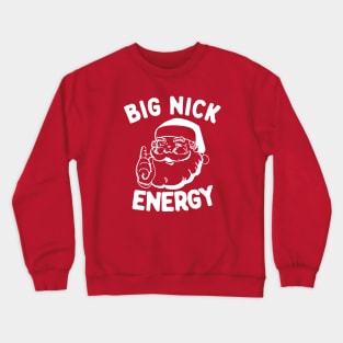 Big Nick Energy Funny Christmas Santa Crewneck Sweatshirt